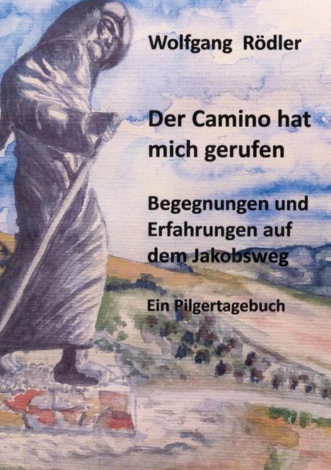 Wolfgang Rödler: Der Camino hat mich gerufen, Buch