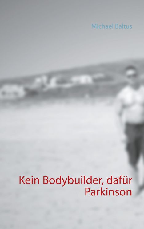 Michael Baltus: Kein Bodybuilder, dafür Parkinson, Buch