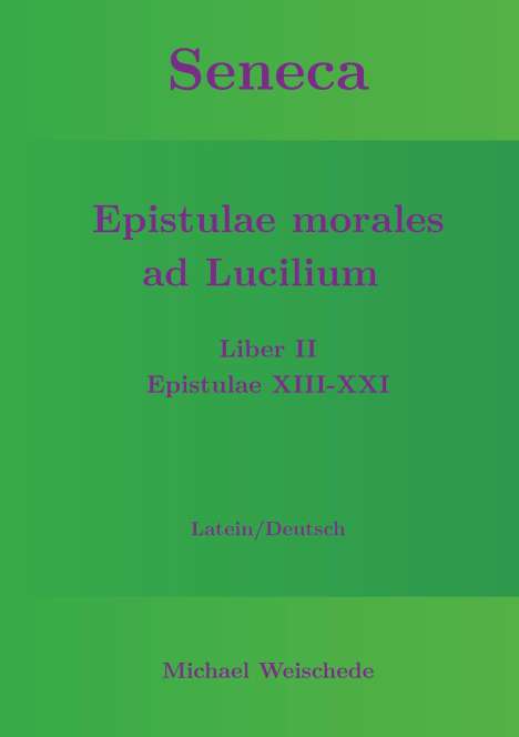 Michael Weischede: Seneca - Epistulae morales ad Lucilium - Liber II Epistulae XIII-XXI, Buch
