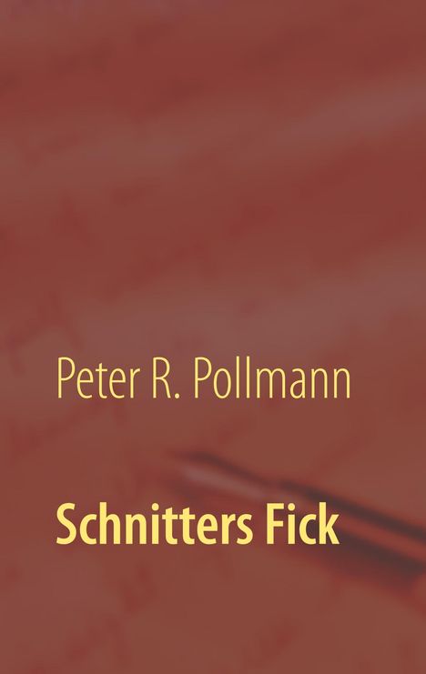 Peter R. Pollmann: Schnitters Fick, Buch