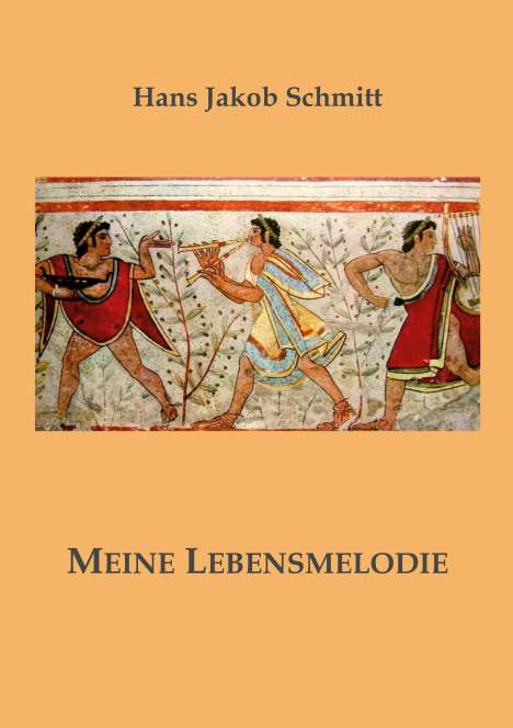 Hans Jakob Schmitt: Meine Lebensmelodie, Buch