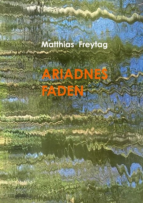 Matthias Freytag: Ariadnes Faden, Buch
