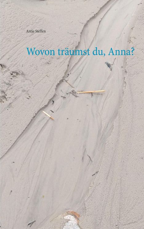 Antje Steffen: Wovon träumst du, Anna?, Buch