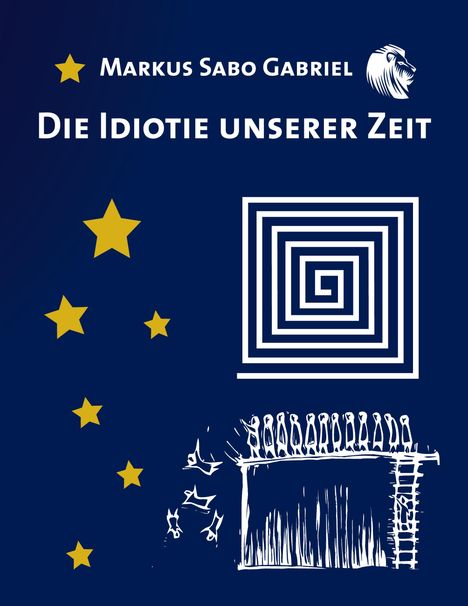 Markus Sabo Gabriel: Die Idiotie unserer Zeit, Buch