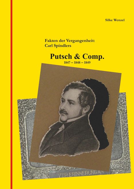 Silke Wenzel: Fakten der Vergangenheit: Carl Spindlers Putsch &amp; Comp. 1847 - 1848 - 1849, Buch