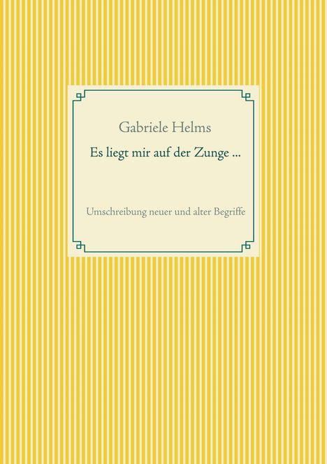 Gabriele Helms: Es liegt mir auf der Zunge ..., Buch