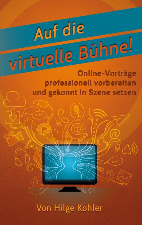 Hilge Kohler: Auf die virtuelle Bühne!, Buch