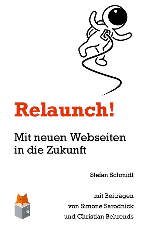 "Relaunch! Mit neuen Webseiten in die Zukunft" von Stefan Schmidt. Illustration eines Astronauten. Futux-Logo: Fuchs.
