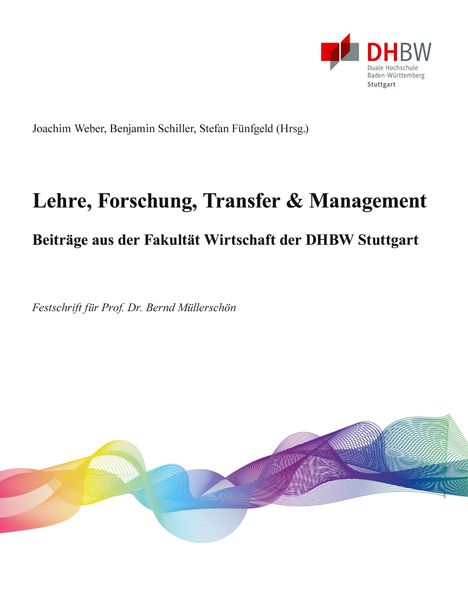 Lehre, Forschung, Transfer &amp; Management - Beiträge aus der Fakultät Wirtschaft der DHBW Stuttgart, Buch