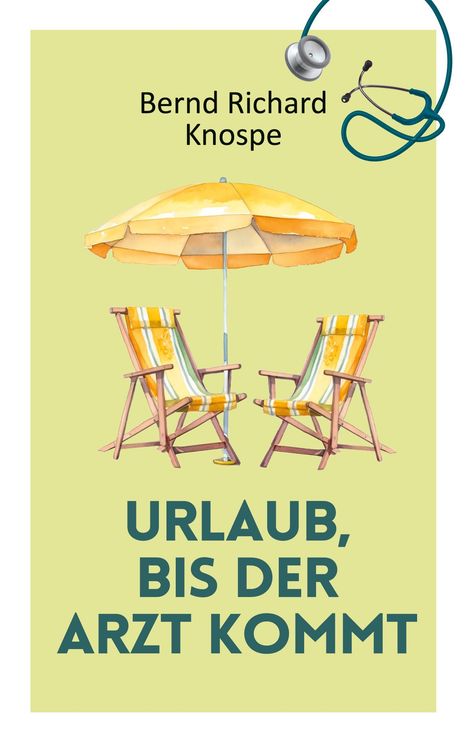 Bernd Richard Knospe: Urlaub, bis der Arzt kommt, Buch