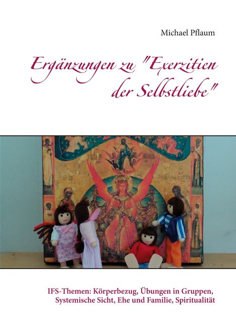 Michael Pflaum: Ergänzungen zu "Exerzitien der Selbstliebe", Buch