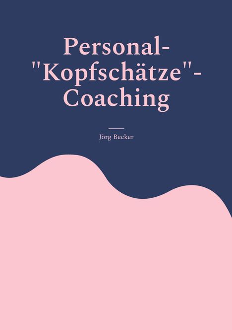 Jörg Becker: Personal-"Kopfschätze"-Coaching, Buch