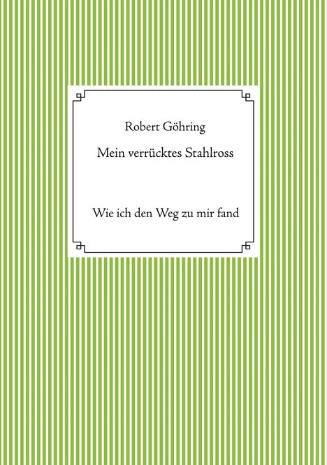 Robert Göhring: Mein verrücktes Stahlross, Buch