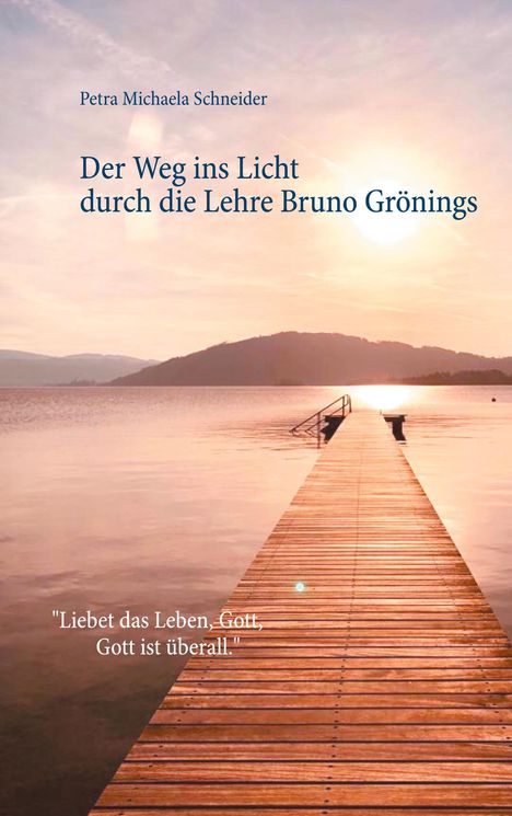 Petra Michaela Schneider: Der Weg ins Licht durch die Lehre Bruno Grönings, Buch