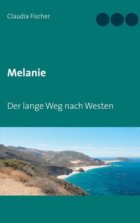 Claudia Fischer: Fischer, C: Melanie - Der lange Weg nach Westen, Buch