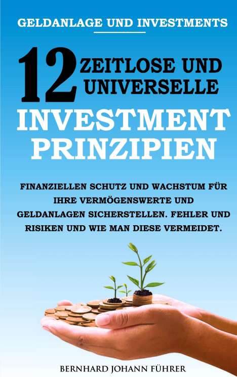 Bernhard Führer: Geldanlage und Investments - 12 zeitlose und universelle Investment-Prinzipien, Buch