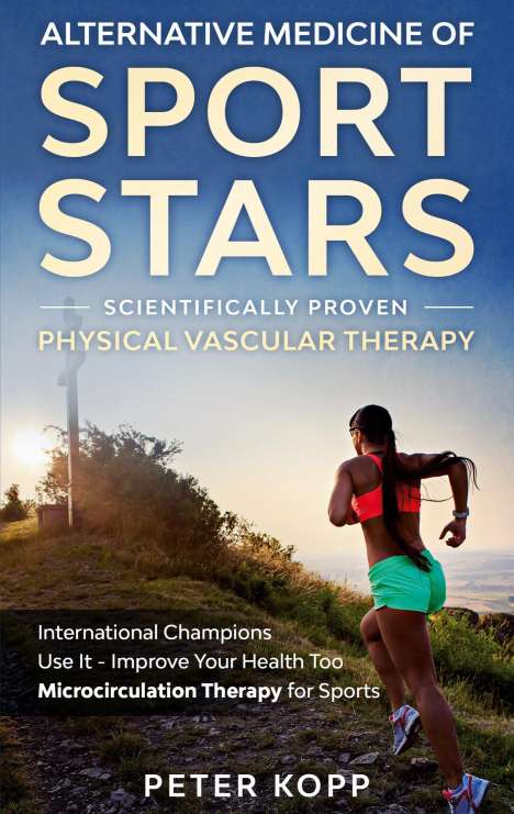Peter Kopp: Alternative Medicine of Sport Stars: Scientifically proven Physical Vascular Therapy, Buch