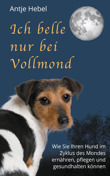 Antje Hebel: Ich belle nur bei Vollmond, Buch