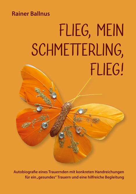 Rainer Ballnus: Flieg, mein Schmetterling, flieg!, Buch