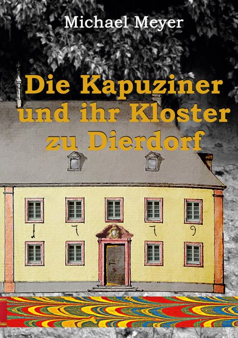Michael Meyer: Die Kapuziner und ihr Kloster zu Dierdorf, Buch
