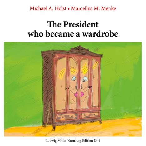 Michael A. Holst: The President who became a Wardrobe, Buch