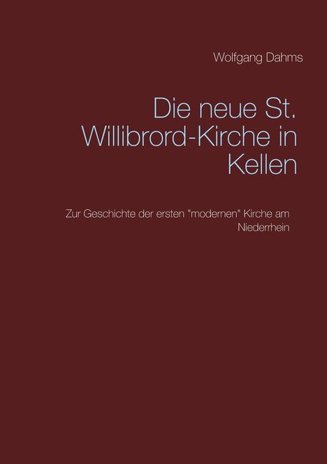Wolfgang Dahms: Die neue St. Willibrord-Kirche in Kellen, Buch