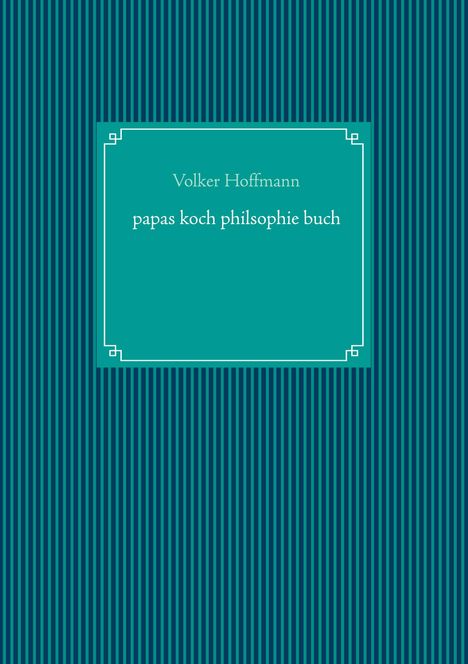 Volker Hoffmann: papas koch philsophie buch, Buch