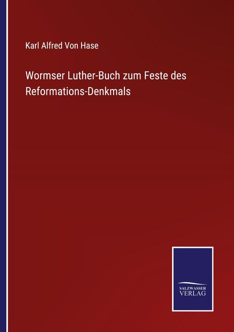 Karl Alfred Von Hase: Wormser Luther-Buch zum Feste des Reformations-Denkmals, Buch