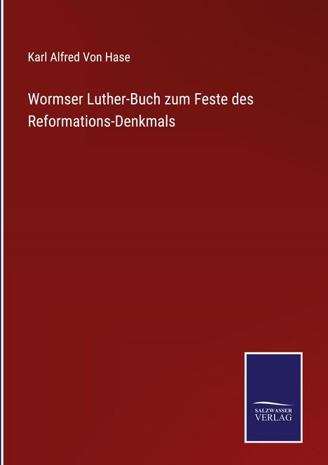 Karl Alfred Von Hase: Wormser Luther-Buch zum Feste des Reformations-Denkmals, Buch