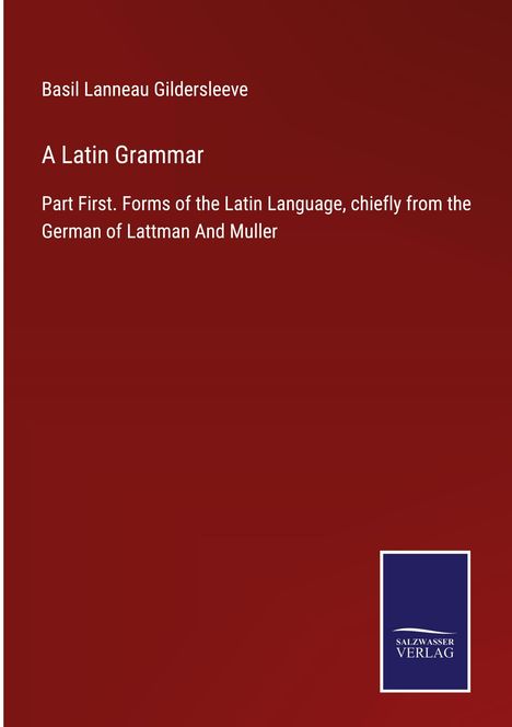 Basil Lanneau Gildersleeve: A Latin Grammar, Buch