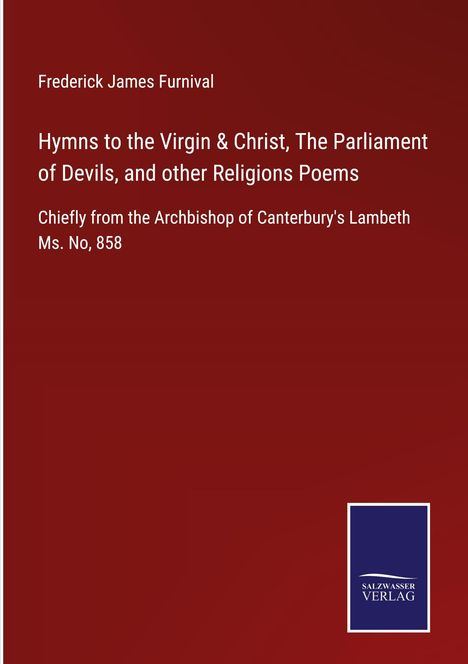 Frederick James Furnival: Hymns to the Virgin & Christ, The Parliament of Devils, and other Religions Poems, Buch