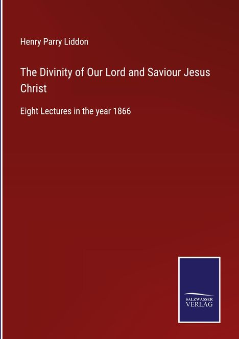 Henry Parry Liddon: The Divinity of Our Lord and Saviour Jesus Christ, Buch
