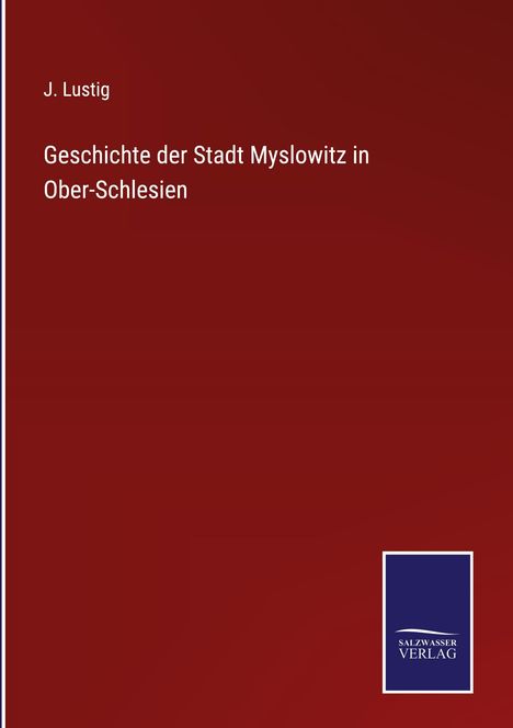 J. Lustig: Geschichte der Stadt Myslowitz in Ober-Schlesien, Buch