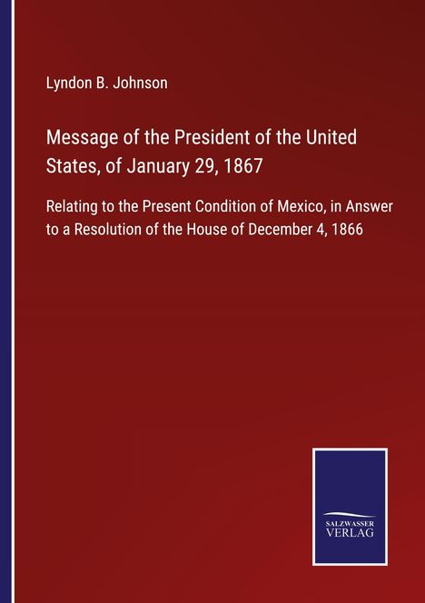 Lyndon B. Johnson: Message of the President of the United States, of January 29, 1867, Buch