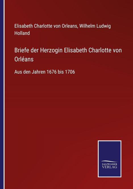 Elisabeth Charlotte von Orleans: Briefe der Herzogin Elisabeth Charlotte von Orléans, Buch