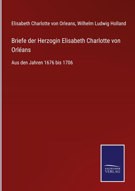 Elisabeth Charlotte von Orleans: Briefe der Herzogin Elisabeth Charlotte von Orléans, Buch