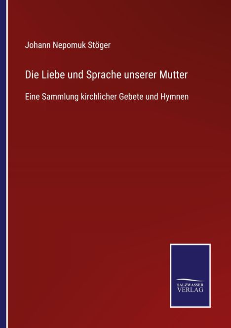 Johann Nepomuk Stöger: Die Liebe und Sprache unserer Mutter, Buch