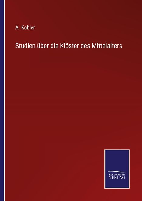 A. Kobler: Studien über die Klöster des Mittelalters, Buch