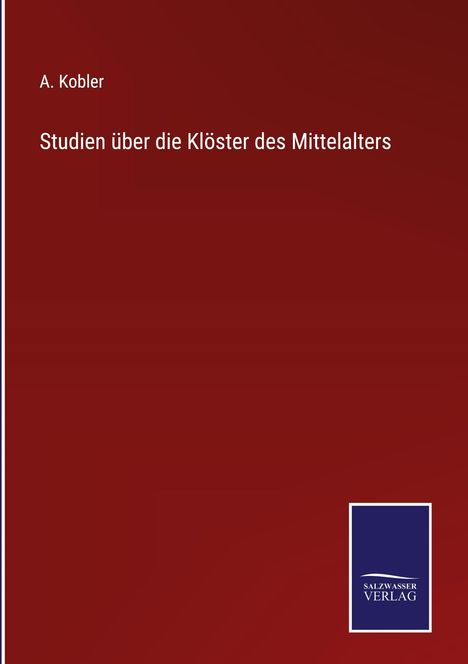 A. Kobler: Studien über die Klöster des Mittelalters, Buch