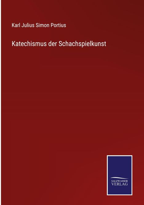 Karl Julius Simon Portius – Katechismus der Schachspielkunst. Roter Hintergrund, unten blaues SalzWasser Verlag Logo.