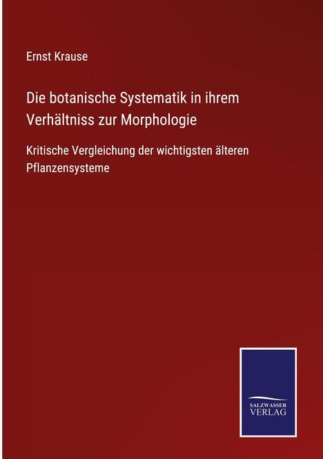 Ernst Krause: Die botanische Systematik in ihrem Verhältniss zur Morphologie, Buch