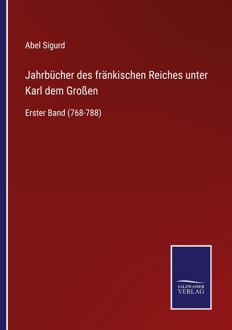 Abel Sigurd: Jahrbücher des fränkischen Reiches unter Karl dem Großen, Buch