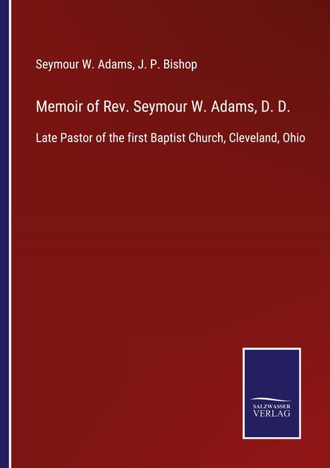 Seymour W. Adams: Memoir of Rev. Seymour W. Adams, D. D., Buch