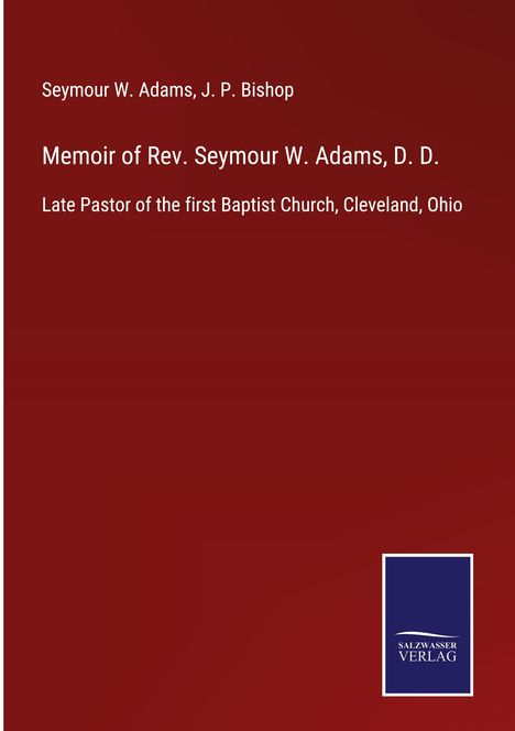 Seymour W. Adams: Memoir of Rev. Seymour W. Adams, D. D., Buch