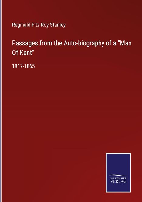 Reginald Fitz-Roy Stanley: Passages from the Auto-biography of a "Man Of Kent", Buch