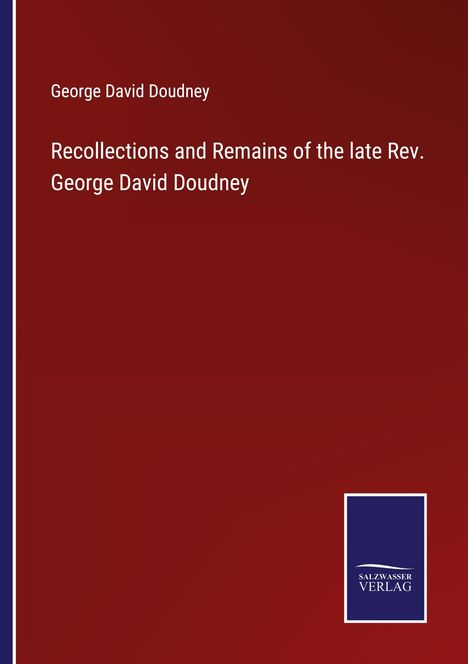 George David Doudney: Recollections and Remains of the late Rev. George David Doudney, Buch