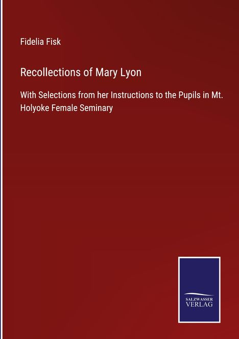 Fidelia Fisk: Recollections of Mary Lyon, Buch
