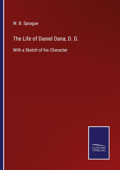 W. B. Sprague: The Life of Daniel Dana, D. D., Buch