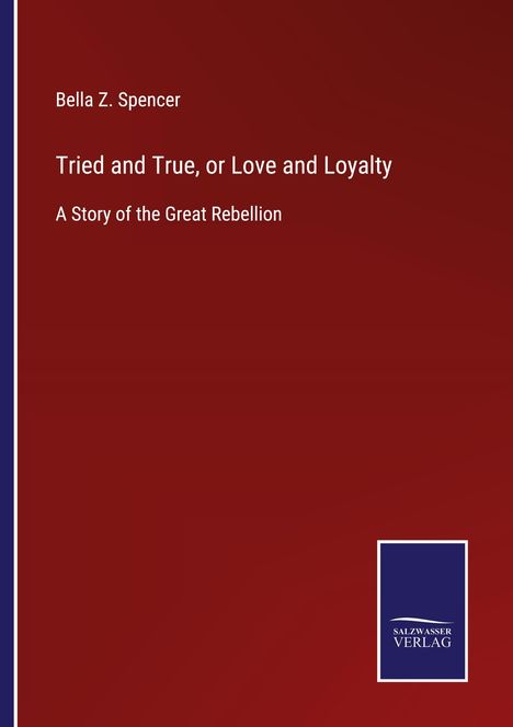 Bella Z. Spencer: Tried and True, or Love and Loyalty, Buch