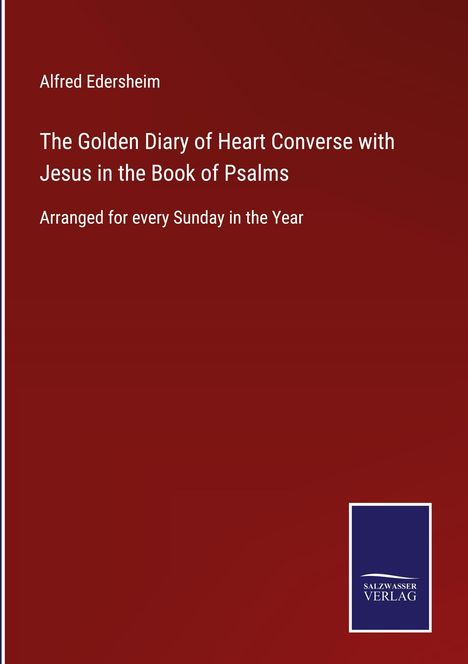 Alfred Edersheim: The Golden Diary of Heart Converse with Jesus in the Book of Psalms, Buch